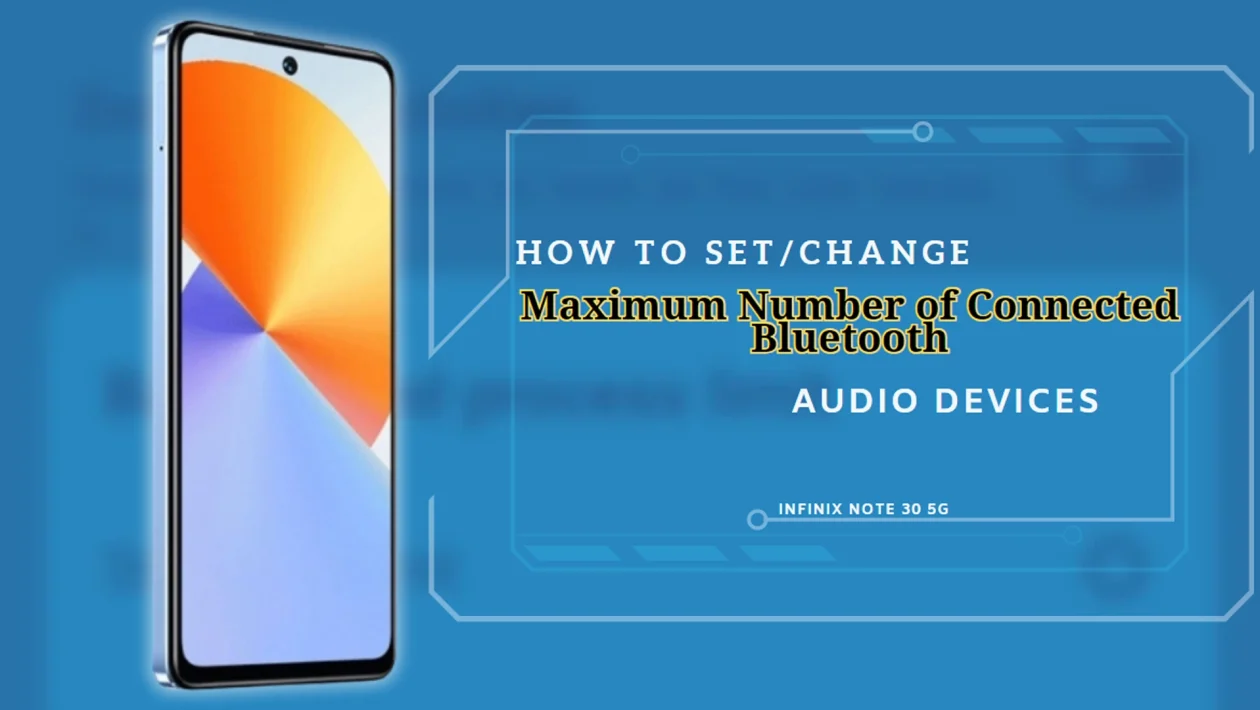 Infinix Note 30 5g - Set/Change the Maximum Connected Bluetooth Audio Devices